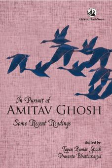 Orient In Pursuit of Amitav Ghosh: Some Recent Readings